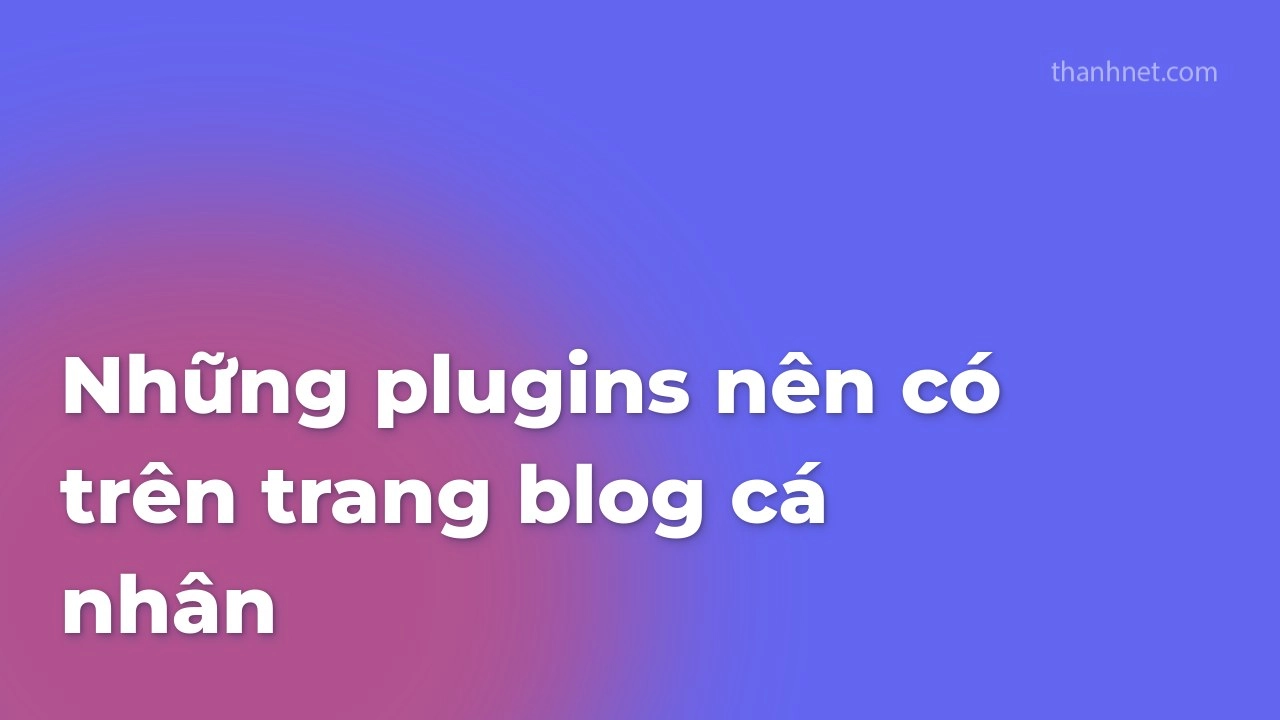 nhung plugins nen co tren trang blog ca nhan wordpress